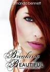 Breaking Beautiful by Amanda  Bennett