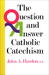 The Question & Answer Catholic Catechism