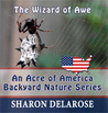 The Wizard of Awe: An Acre of America Backyard Nature Series The Wizard of Awe: An Acre of America Backyard Nature Series
