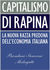 Capitalismo di rapina: La nuova razza predona dell'economia italiana