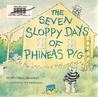 The Seven Sloppy Days of Phineas Pig The Seven Sloppy Days of Phineas Pig