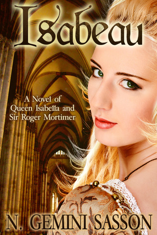 Isabeau: A Novel of Queen Isabella and Sir Roger Mortimer (The Isabella Books, #1)