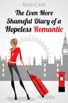 The Even More Shameful Diary of a Hopeless Romantic