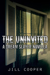 The Uninvited: A Dream Slayer Novella The Uninvited: A Dream Slayer Novella