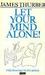 Let Your Mind Alone! And Other More or Less Inspirational Pieces