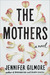 The Mothers by Jennifer Gilmore The Mothers by Jennifer Gilmore