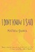 I Don't Know I Said