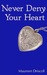 Never Deny Your Heart by Maureen Driscoll Never Deny Your Heart by Maureen Driscoll