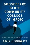 Gooseberry Bluff Community College of Magic: The Thirteenth Rib by David J.  Schwartz