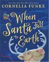 When Santa Fell To Earth by Cornelia Funke When Santa Fell To Earth by Cornelia Funke