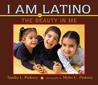 I Am Latino: The Beauty in Me I Am Latino: The Beauty in Me
