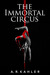 The Immortal Circus by A.R. Kahler The Immortal Circus by A.R. Kahler