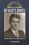 Reagan's Roots: The People and Places That Shaped His Career