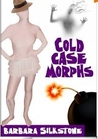 COLD CASE MORPHS A Comedy Mystery COLD CASE MORPHS A Comedy Mystery