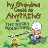 My Grandma Could do Anything in the Rocky Mountains!
