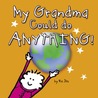 My Grandma Could do Anything!