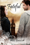 Fateful by Cheri Schmidt Fateful by Cheri Schmidt