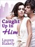 Caught Up In Him by Lauren Blakely Caught Up In Him by Lauren Blakely