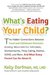 What's Eating Your Child?: The Hidden Connection Between Food and Childhood Ailments: Anxiety, Recurrent Ear Infections, Stomachaches, Picky Eating, Rashes, ADHD, and More. And What Every Parent Can Do about It. (Kindle Edition)