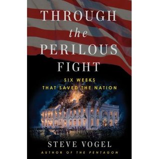 Through the Perilous Fight: Six Weeks That Saved the Nation
