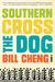 Southern Cross the Dog by Bill Cheng Southern Cross the Dog by Bill Cheng