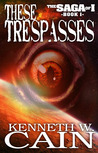 These Trespasses (Book 1 in the Saga of I) These Trespasses (Book 1 in the Saga of I)