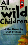 All The Wild Children: A noir memoir All The Wild Children: A noir memoir