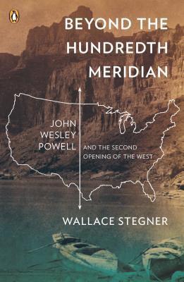 John Wesley Powell and the Second Opening of the West  - Wallace Stegner