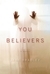 You Believers (Kindle Edition)
