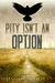 Pity Isn't an Option