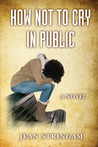 How Not to Cry in Public:  A Novel (The Cousin Cycle, #3)