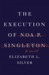 The Execution of Noa P. Singleton