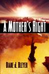 A Mother's Right by Diane J. Bleyer A Mother's Right by Diane J. Bleyer