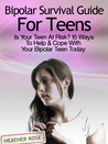 Bipolar Teen:Bipolar Survival Guide For Teens: Is Your Teen At Risk? 15 Ways To Help & Cope With Your Bipolar Teen Today Bipolar Teen:Bipolar Survival Guide For Teens: Is Your Teen At Risk? 15 Ways To Help & Cope With Your Bipolar Teen Today
