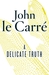 A Delicate Truth by John le Carré A Delicate Truth by John le Carré