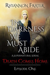 Death Comes Home (In Darkness We Must Abide, #1) Death Comes Home (In Darkness We Must Abide, #1)