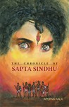 The Chronicle of Sapta Sindhu by Aporva Kala The Chronicle of Sapta Sindhu by Aporva Kala