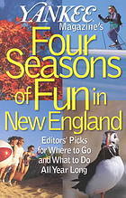 Yankee Magazines Four Seasons of Fun in New England: Editors Picks for Where to Go and What to Do all Year Long Yankee Magazine Yankee Magazines Four Seasons of Fun in New England: Editors Picks for Where to Go and What to Do all Year Long Yankee Magazine