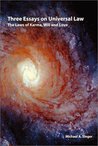 Three Essays On Universal Law: The Laws Of Karma, Will, And Love Three Essays On Universal Law: The Laws Of Karma, Will, And Love