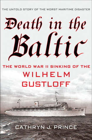 Death in the Baltic: The World War II Sinking of the Wilhelm Gustloff