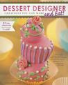 Dessert Designer: Creations You Can Make and Eat! Dessert Designer: Creations You Can Make and Eat!