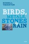 Birds, Metals, Stones and Rain Birds, Metals, Stones and Rain
