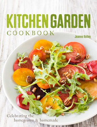 The Kitchen Garden Cookbook: Fresh and simple meals from your own hands
