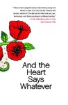 And the Heart Says Whatever by Emily Gould And the Heart Says Whatever by Emily Gould