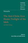 The Anti-Christ, Ecce Homo, Twilight of the Idols & Other Wri... by Friedrich Nietzsche The Anti-Christ, Ecce Homo, Twilight of the Idols & Other Wri... by Friedrich Nietzsche