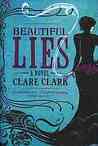 Beautiful Lies by Clare Clark Beautiful Lies by Clare Clark