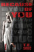Because of You by T.E. Sivec Because of You by T.E. Sivec