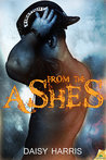 From the Ashes by Daisy Harris From the Ashes by Daisy Harris