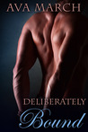 Deliberately Bound by Ava March Deliberately Bound by Ava March