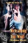 Releasing The Wolf (Eye Of The Storm, #1) Releasing The Wolf (Eye Of The Storm, #1)
